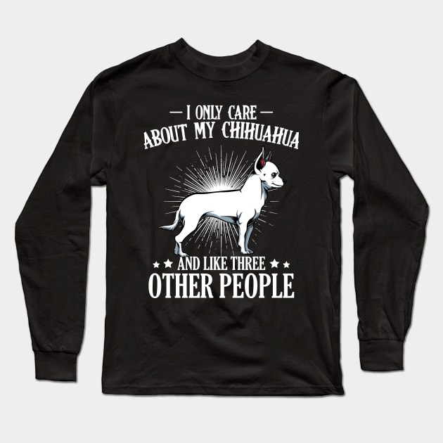 I Only Care About My Chihuahua - Dog Lover Saying Long Sleeve T-Shirt by Lumio Gifts